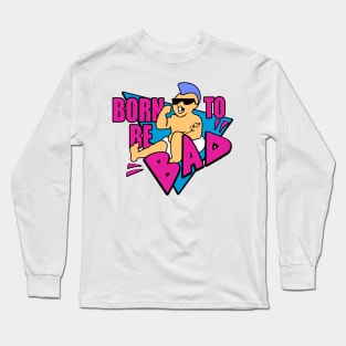 Born to be Bad Long Sleeve T-Shirt